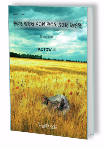 Der Weg vom Don zur Isar, Band 1: Kotow III